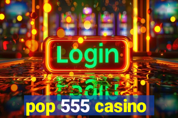 pop 555 casino